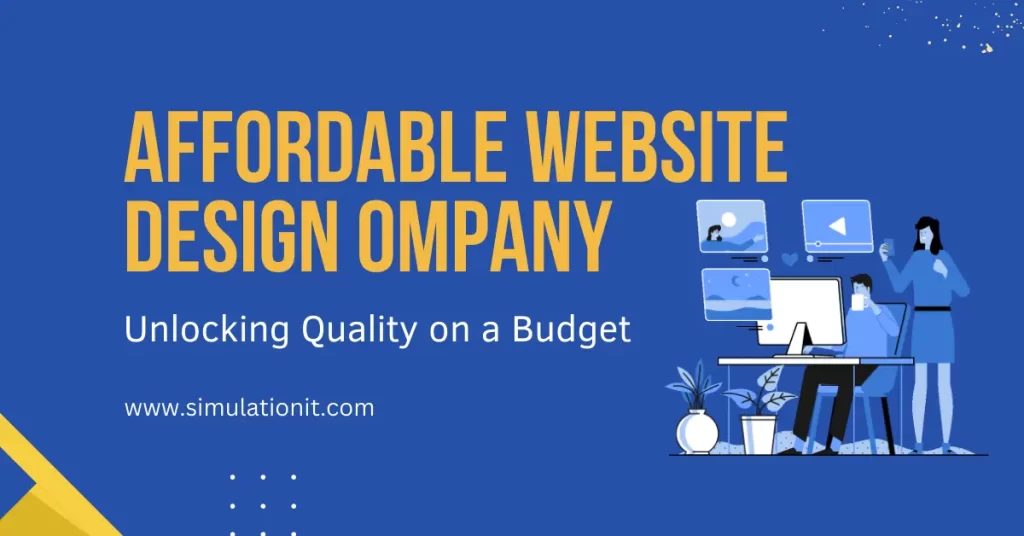 Affordable Website Design Company: Unlocking Quality on a Budget